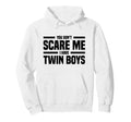You Dont Scare Me I Have Twin Hoodie - Casual Everyday Wear Men Women - T-Shirt, Sweatshirt, Hoodie