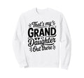 Thats My Granddaughter Out There Sweatshirt - Streetwear Style Unisex - T-Shirt, Sweatshirt, Hoodie
