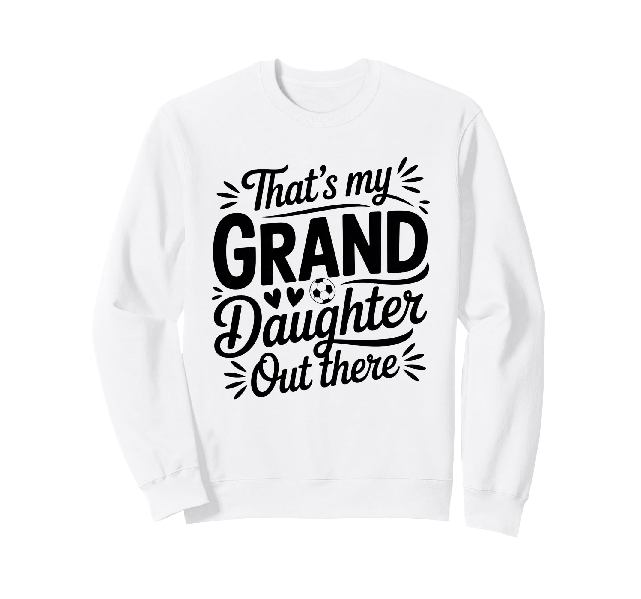 Thats My Granddaughter Out There Sweatshirt - Streetwear Style Unisex - T-Shirt, Sweatshirt, Hoodie