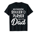 My Favorite Soccer Player Calls Me Dad T-Shirt - Streetwear Style Unisex - T-Shirt, Sweatshirt, Hoodie