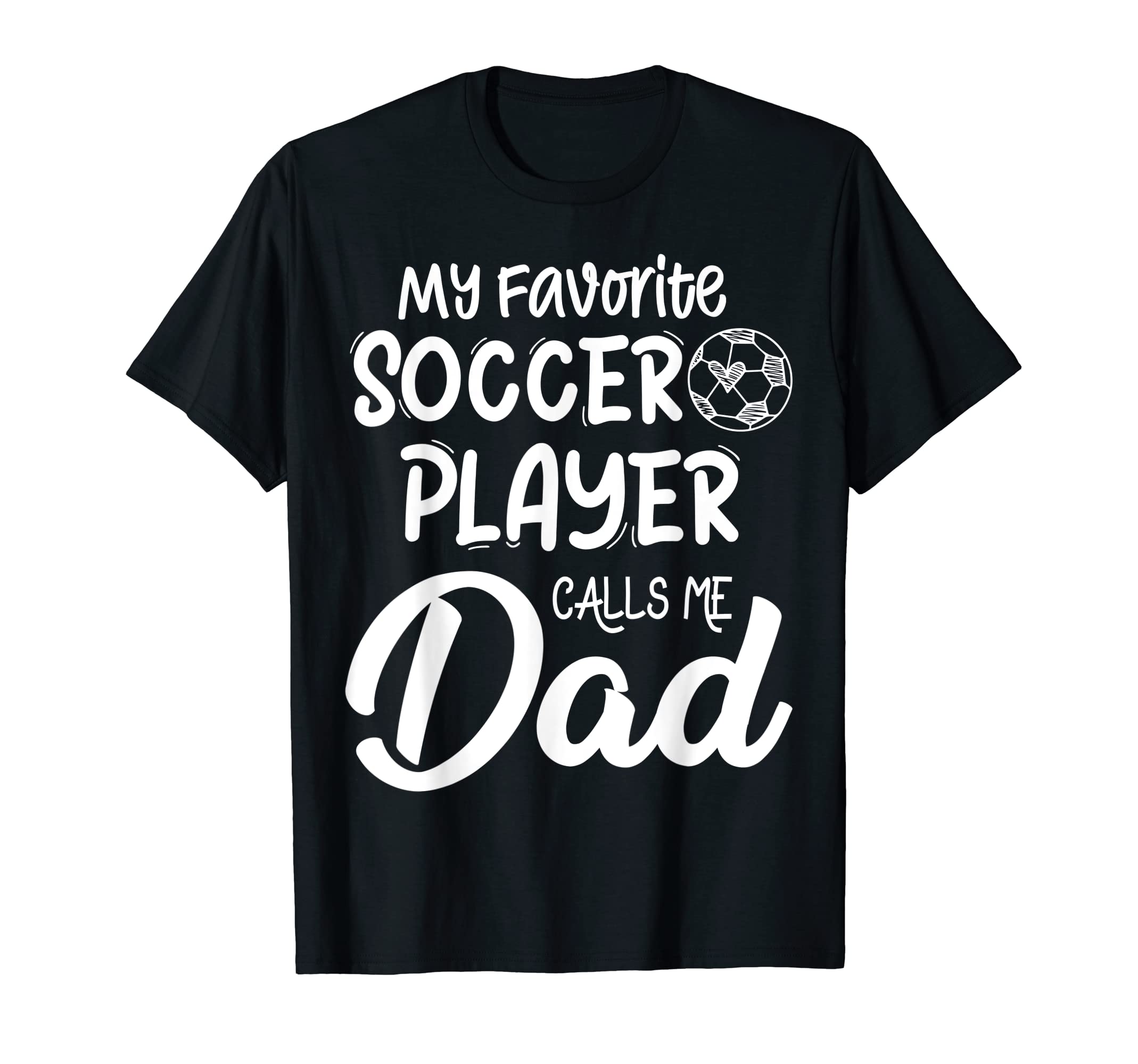 My Favorite Soccer Player Calls Me Dad T-Shirt - Streetwear Style Unisex - T-Shirt, Sweatshirt, Hoodie