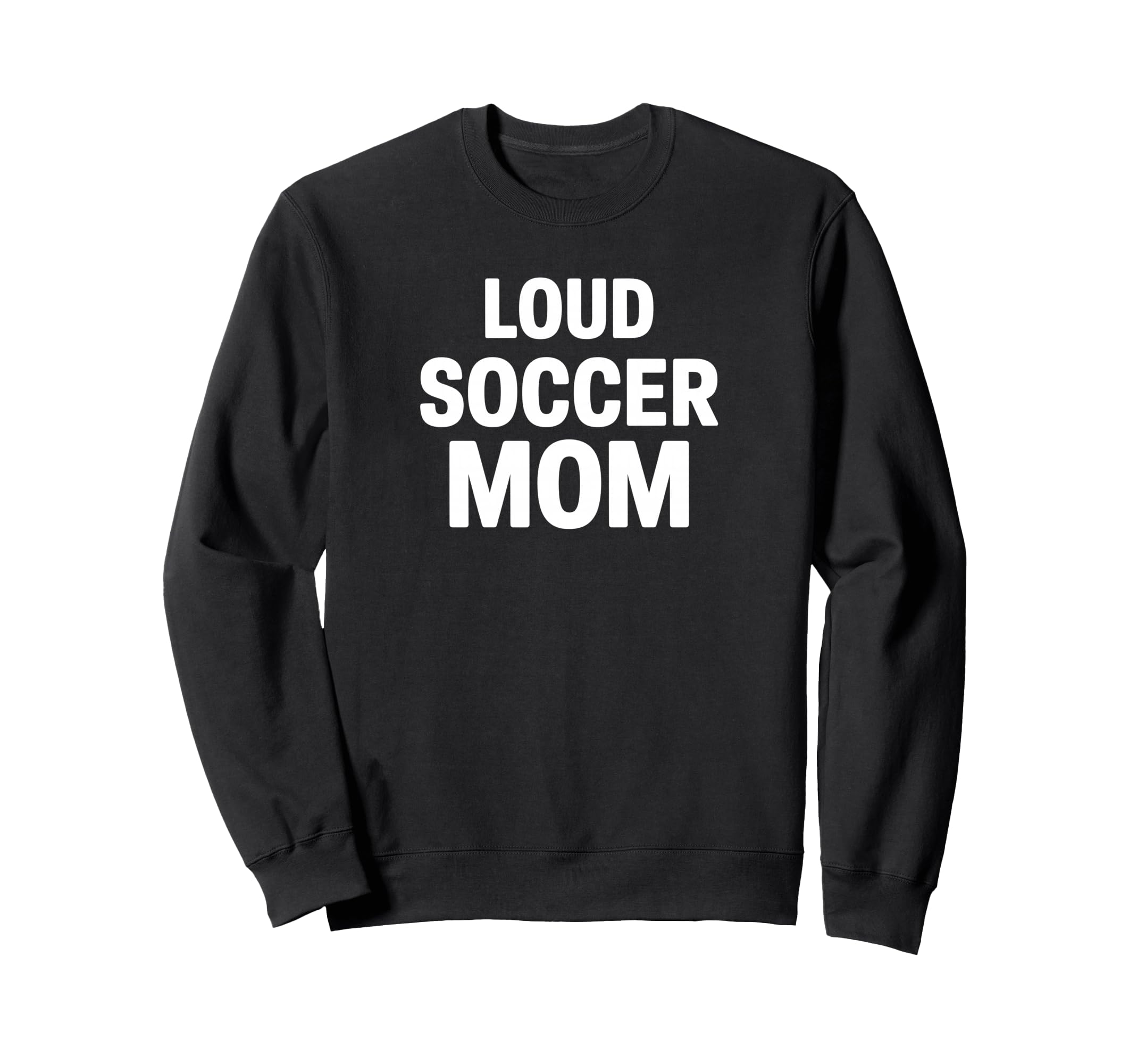 Loud Soccer Mom Proud Game Day Sweatshirt - Custom Art Print for Adults - T-Shirt, Sweatshirt, Hoodie