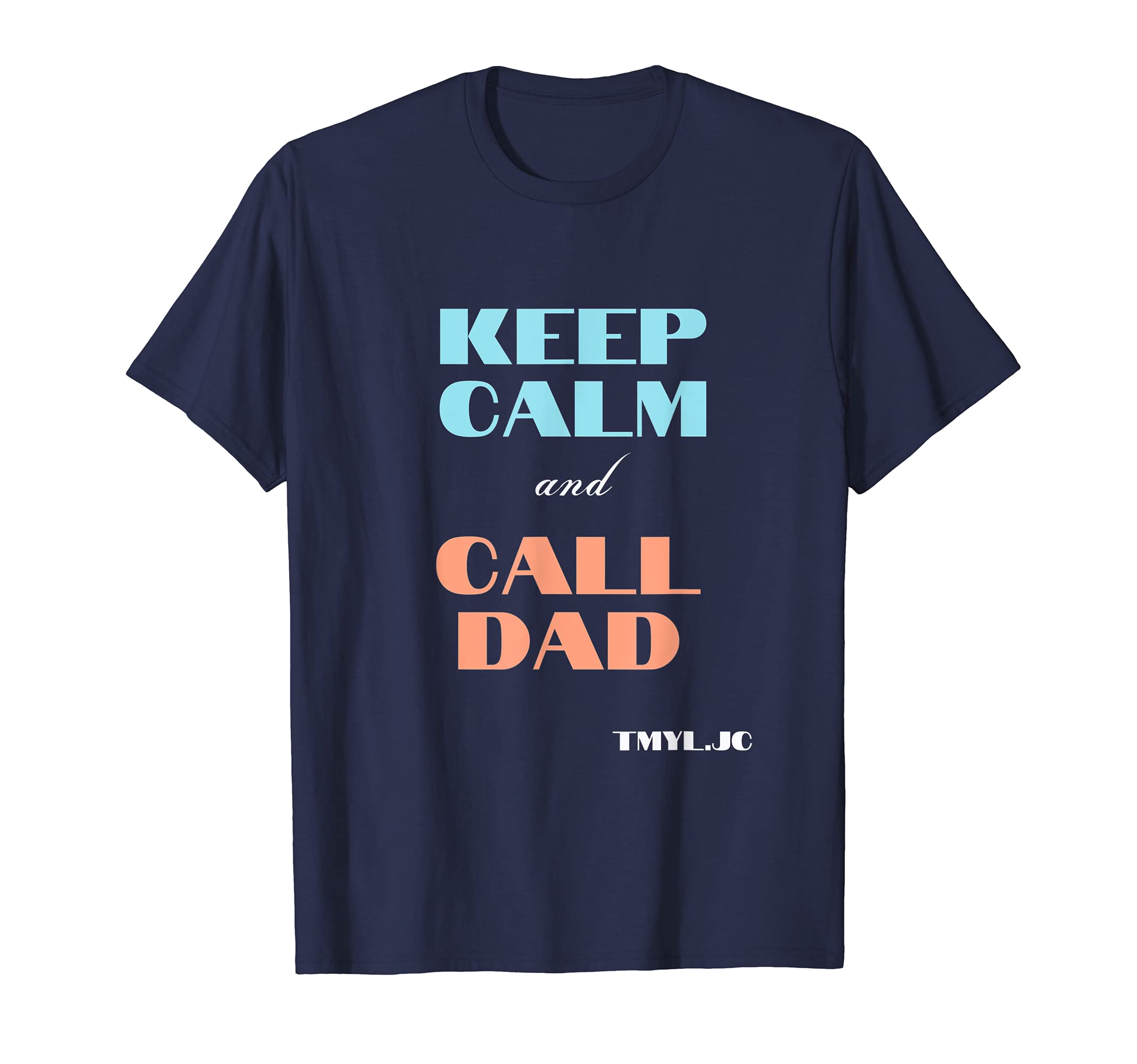 Keep Calm And Call Dad Father Son T-Shirt - Fun Novelty Design Men Women - T-Shirt, Sweatshirt, Hoodie