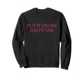 Put It My Dads Tab Funny Fathers Sweatshirt - Minimalist Print for Adults - T-Shirt, Sweatshirt, Hoodie