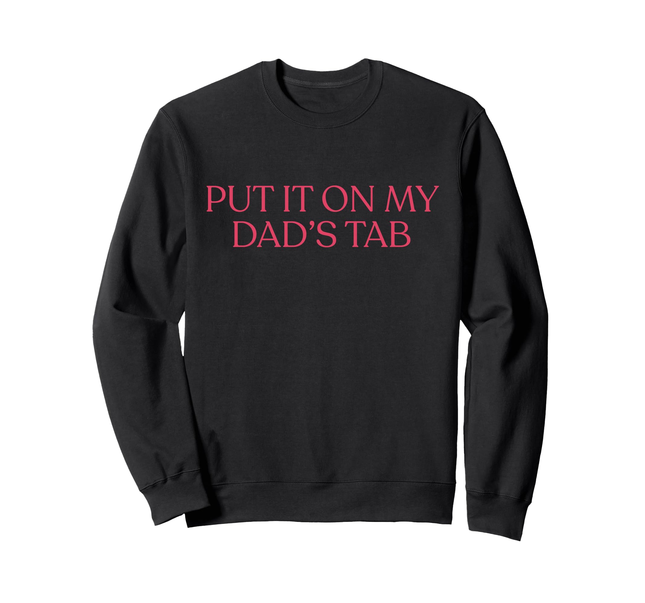 Put It My Dads Tab Funny Fathers Sweatshirt - Minimalist Print for Adults - T-Shirt, Sweatshirt, Hoodie
