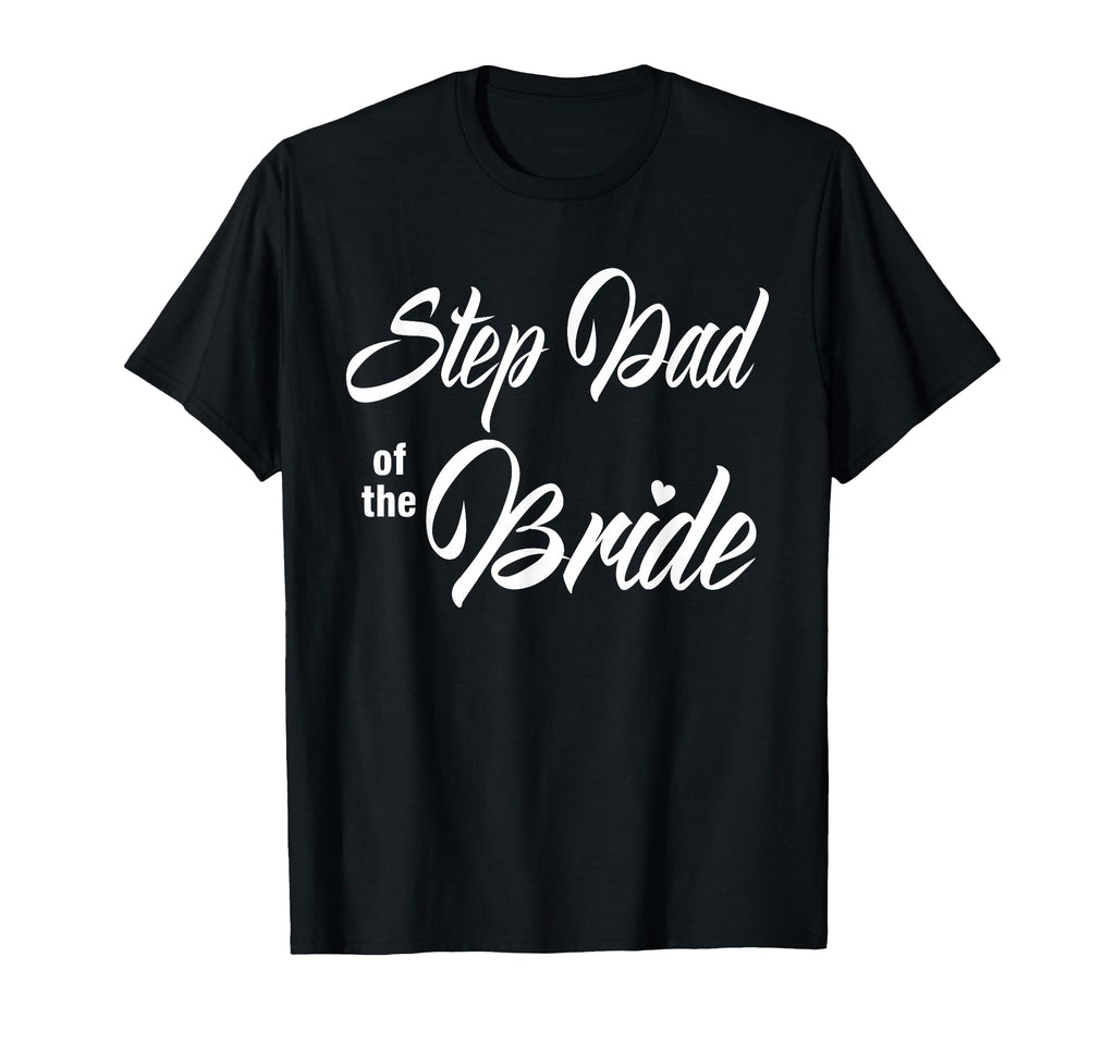 Step Dad Bride Wedding Party T-Shirt - Fun Novelty Design for Adults - T-Shirt, Sweatshirt, Hoodie