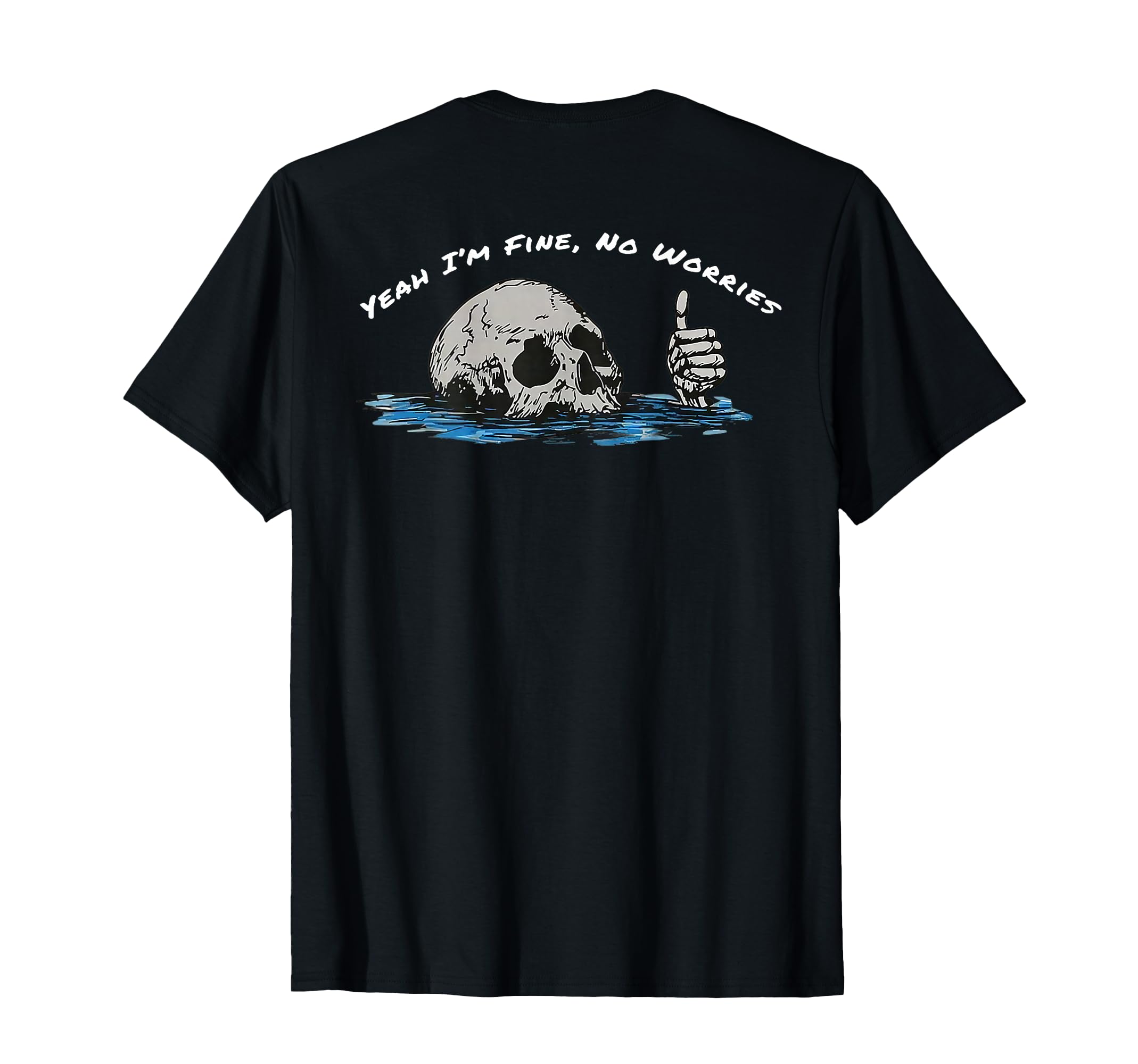 Yeah Im Fine No Worries Skull Back T-Shirt - Custom Art Print Men Women - T-Shirt, Sweatshirt, Hoodie
