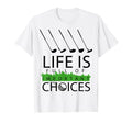 Funny Life Is Full Important Choices Dad T-Shirt - Novelty Apparel Unisex - T-Shirt, Sweatshirt, Hoodie