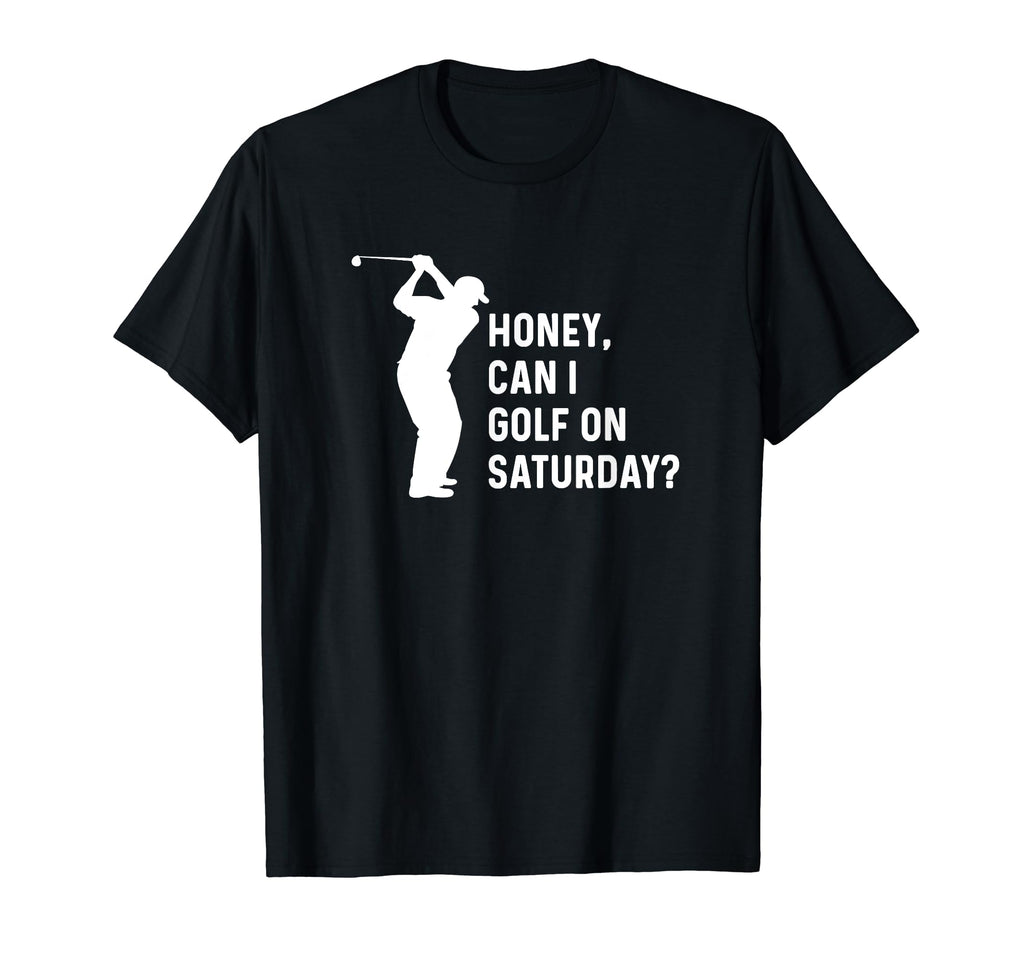 Honey Can I Golf Saturday Funny Golf T-Shirt - Aesthetic Graphic Men Women - T-Shirt, Sweatshirt, Hoodie