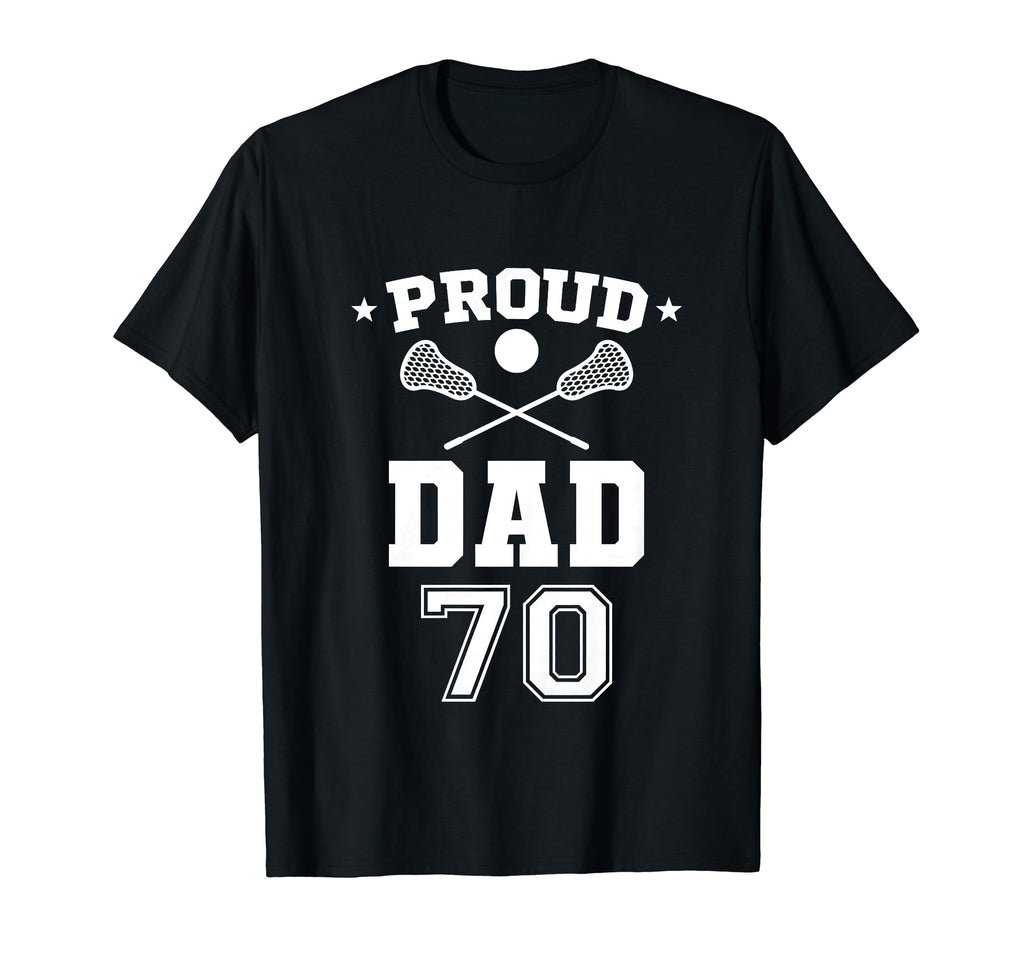 Proud Lacrosse Dad Number 70 T-Shirt - Casual Everyday Wear Unisex - T-Shirt, Sweatshirt, Hoodie