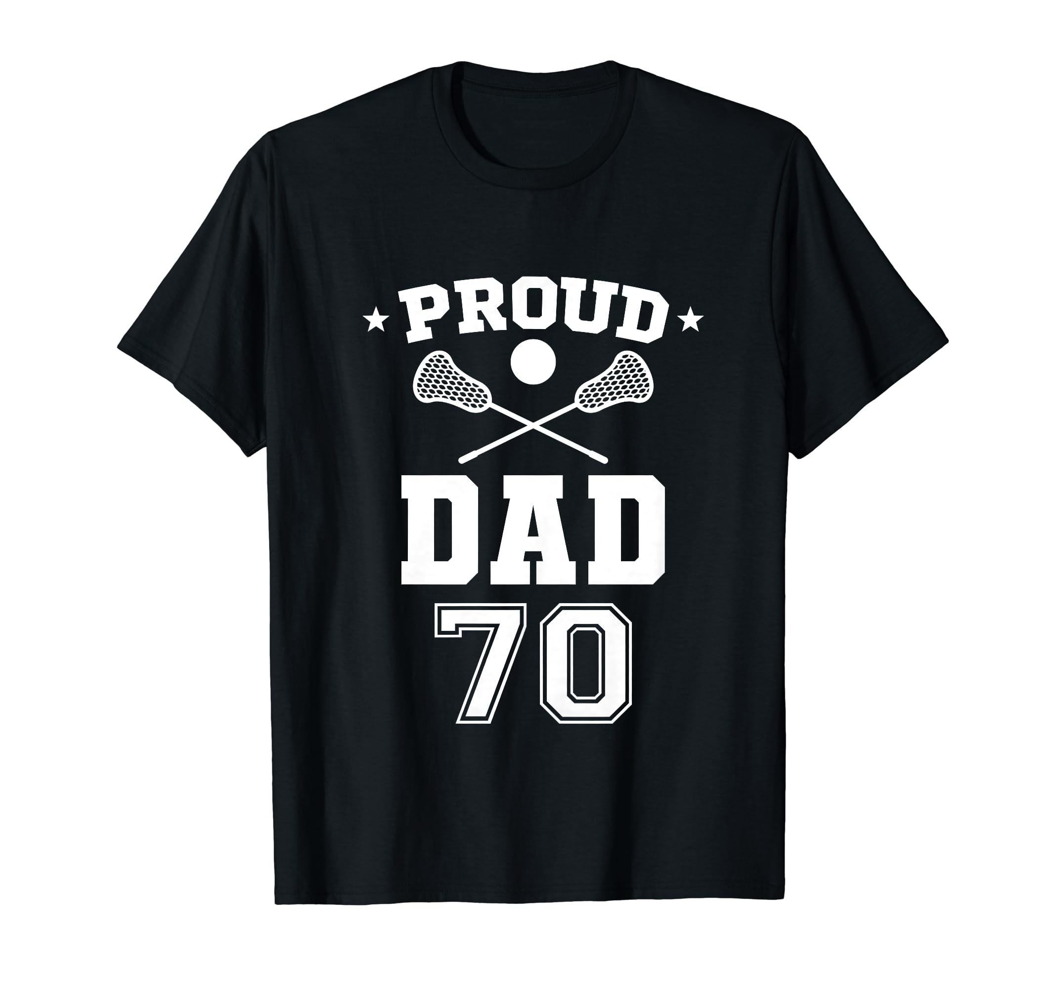 Proud Lacrosse Dad Number 70 T-Shirt - Casual Everyday Wear Unisex - T-Shirt, Sweatshirt, Hoodie