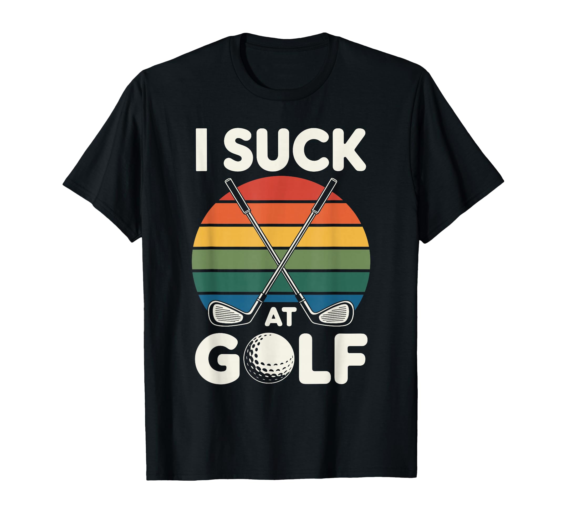 I Suck Golf Loser Golfing Dad Funny Golf T-Shirt - Novelty Apparel Unisex - T-Shirt, Sweatshirt, Hoodie