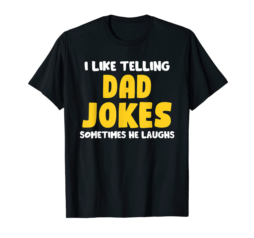I Like Telling Dad Jokes T-Shirt - Casual Everyday Wear Men Women - T-Shirt, Sweatshirt, Hoodie