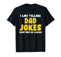 I Like Telling Dad Jokes T-Shirt - Casual Everyday Wear Men Women - T-Shirt, Sweatshirt, Hoodie