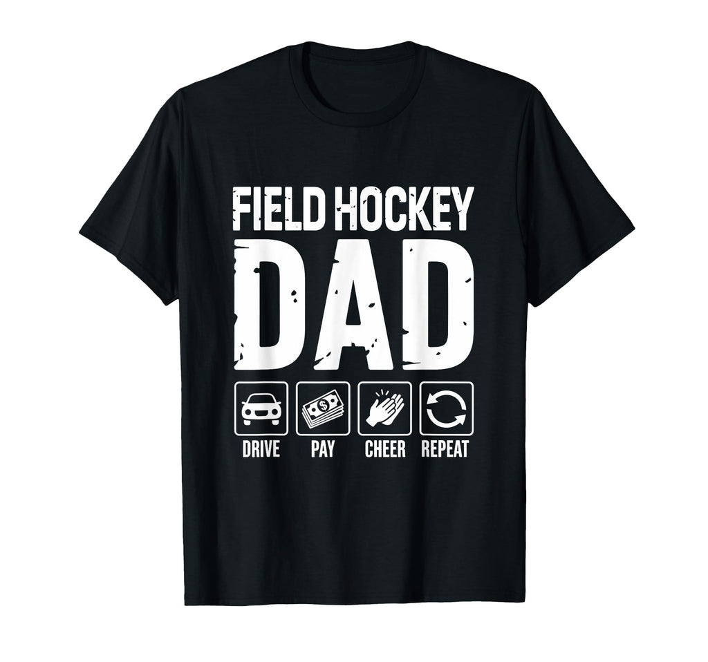 Field Hockey Dad Drive Pay Cheer T-Shirt - Fun Novelty Design for Adults - T-Shirt, Sweatshirt, Hoodie