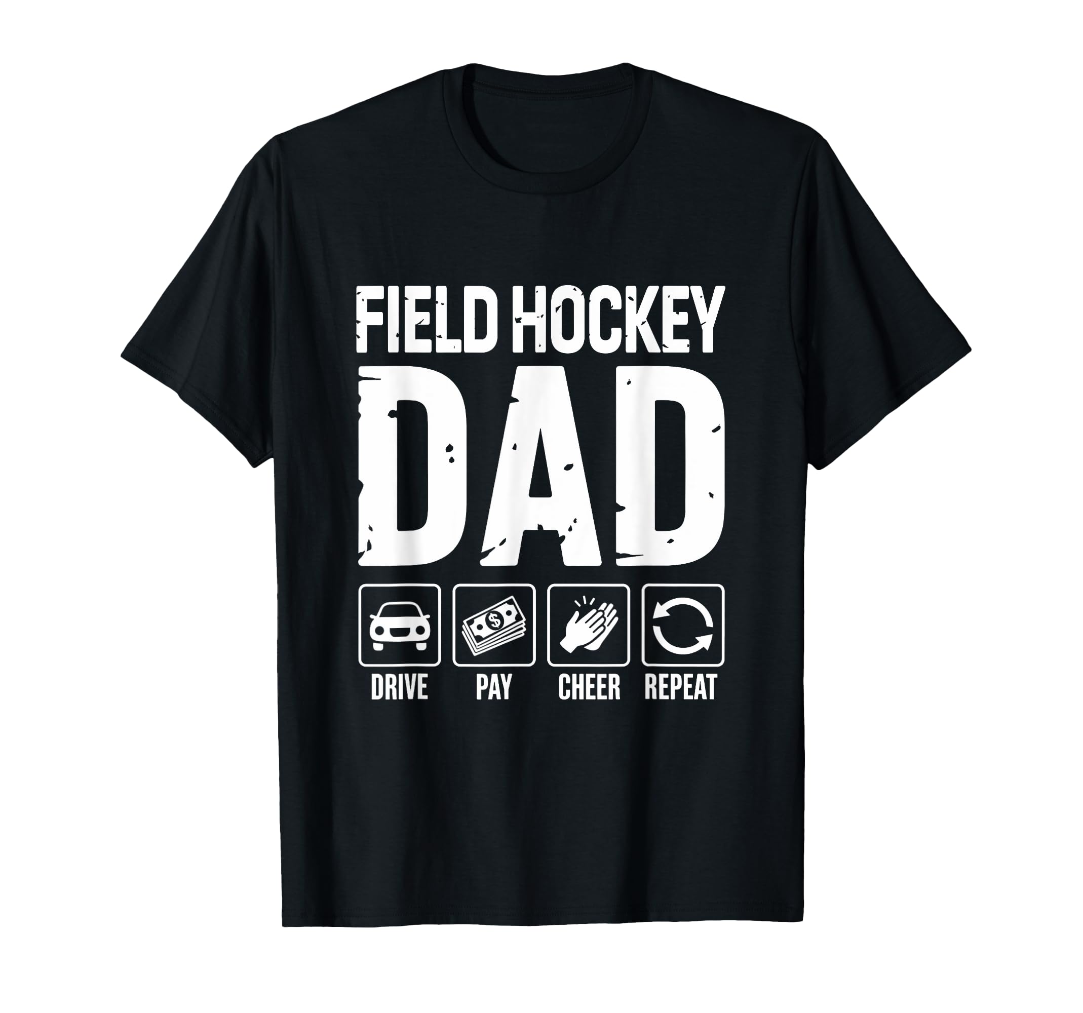 Field Hockey Dad Drive Pay Cheer T-Shirt - Fun Novelty Design for Adults - T-Shirt, Sweatshirt, Hoodie