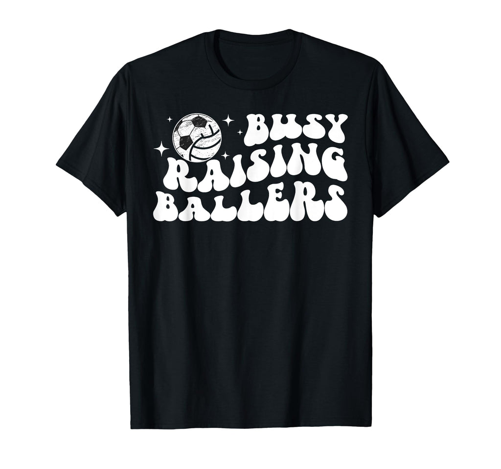 Busy Raising Ballers Volleyball Soccer Mom T-Shirt - Novelty Apparel Unisex - T-Shirt, Sweatshirt, Hoodie