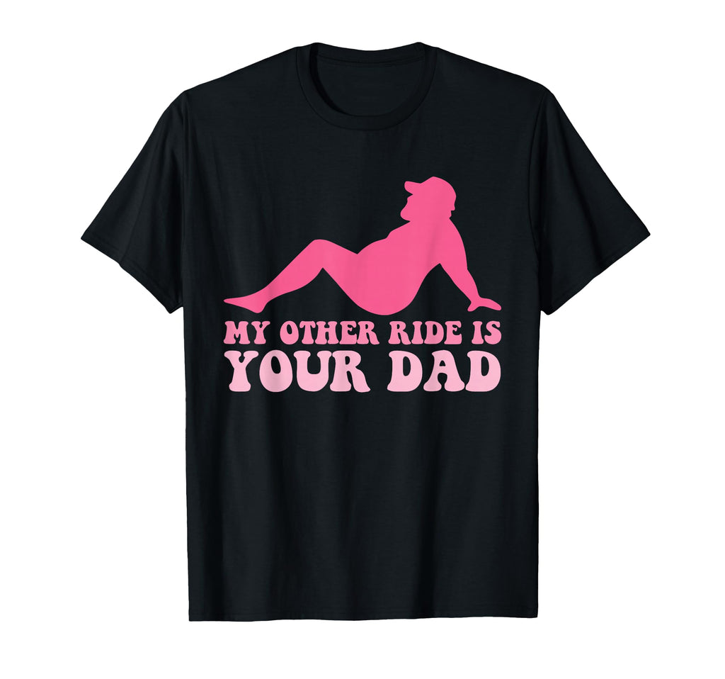 My Other Ride Is Your Dad Joke T-Shirt - Custom Art Print Men Women - T-Shirt, Sweatshirt, Hoodie