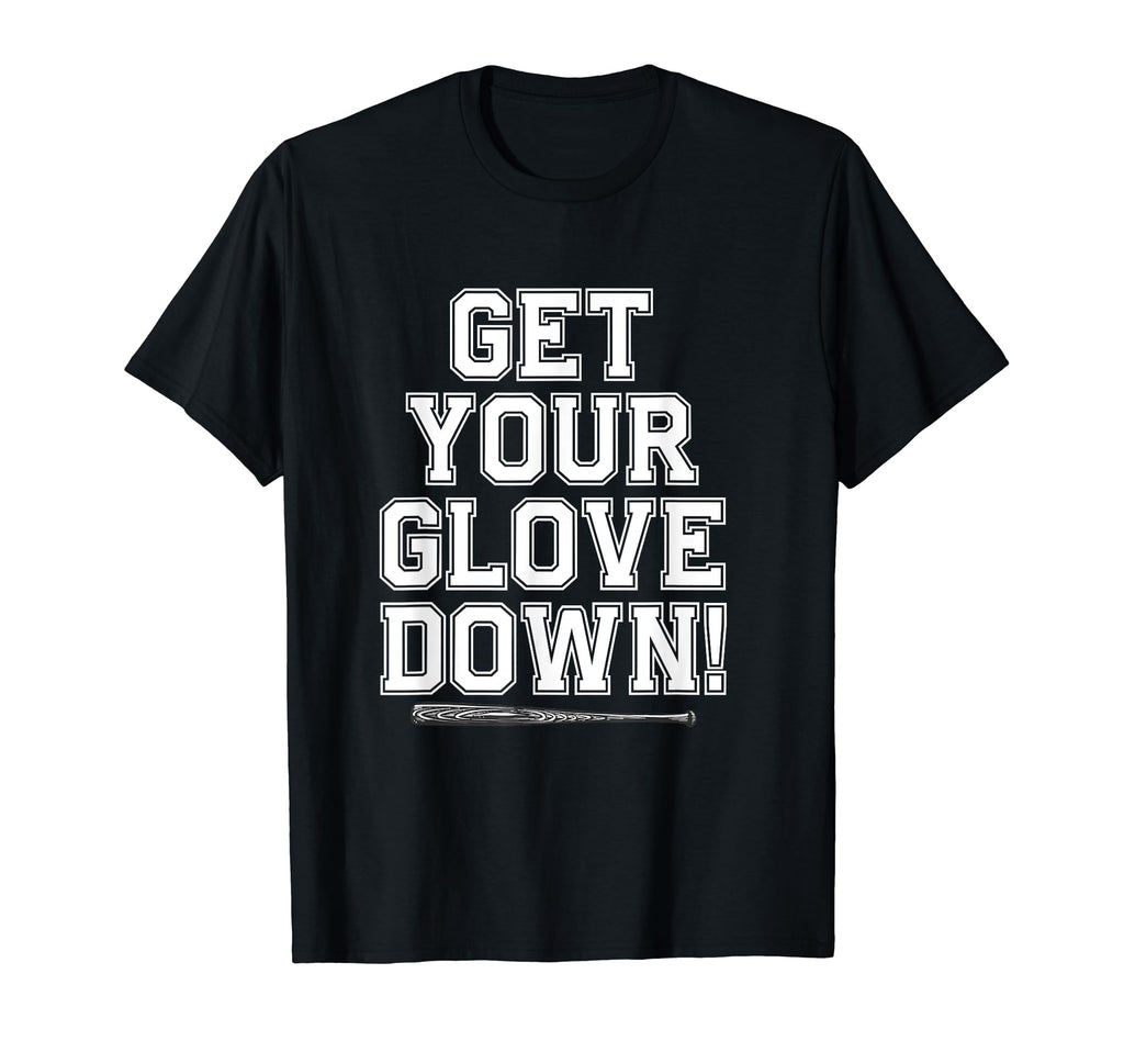 Get Your Glove Down Funny Baseball T-Shirt - Custom Art Print Men Women - T-Shirt, Sweatshirt, Hoodie