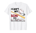 I Cant My Son Has Baseball Funny T-Shirt - Casual Everyday Wear Unisex - T-Shirt, Sweatshirt, Hoodie