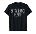 Funny Extra Ranch Extra Ranch Please T-Shirt - Aesthetic Graphic Unisex - T-Shirt, Sweatshirt, Hoodie