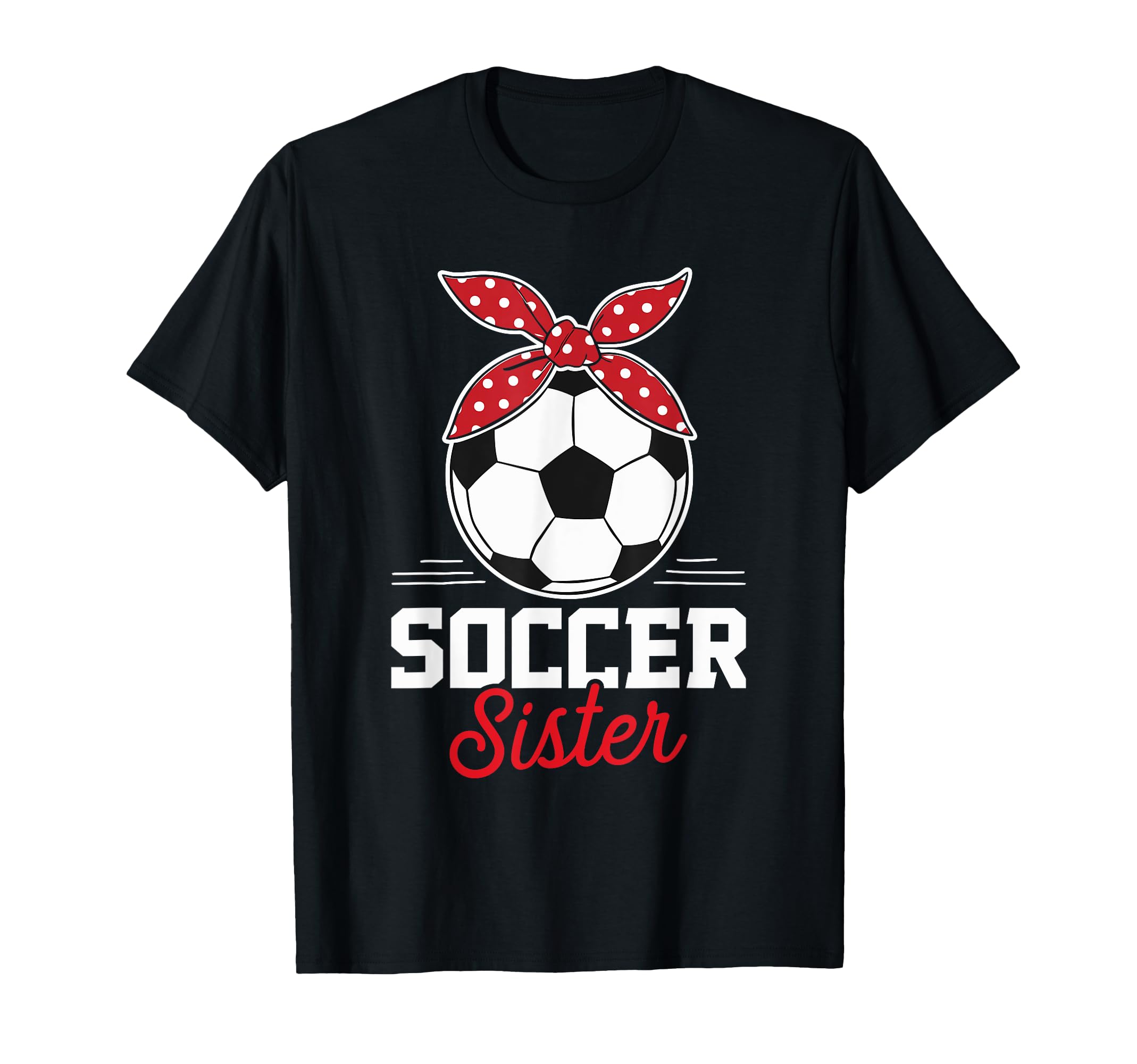 Soccer Sister Soccer Player Game Day T-Shirt - Novelty Apparel Men Women - T-Shirt, Sweatshirt, Hoodie