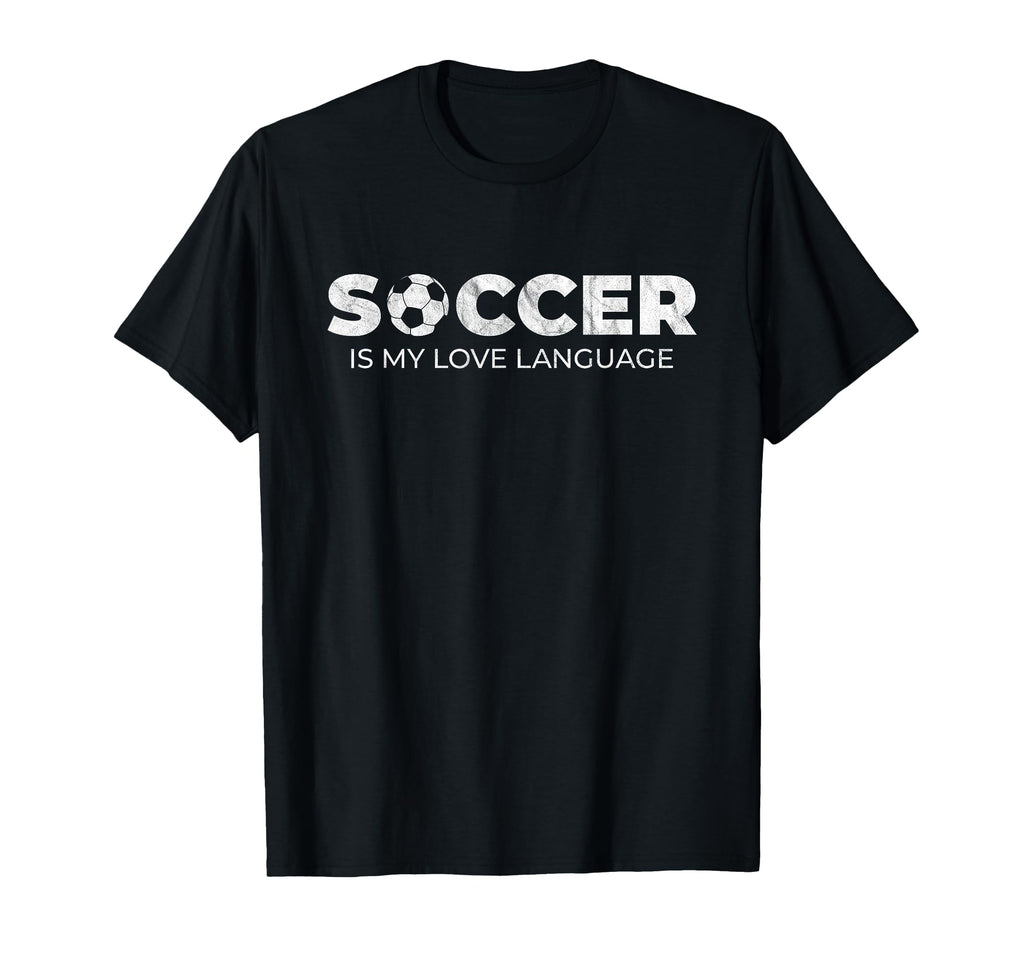 Soccer Is My Love Language Soccer Player T-Shirt - Streetwear Style Unisex - T-Shirt, Sweatshirt, Hoodie
