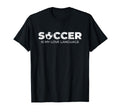 Soccer Is My Love Language Soccer Player T-Shirt - Streetwear Style Unisex - T-Shirt, Sweatshirt, Hoodie