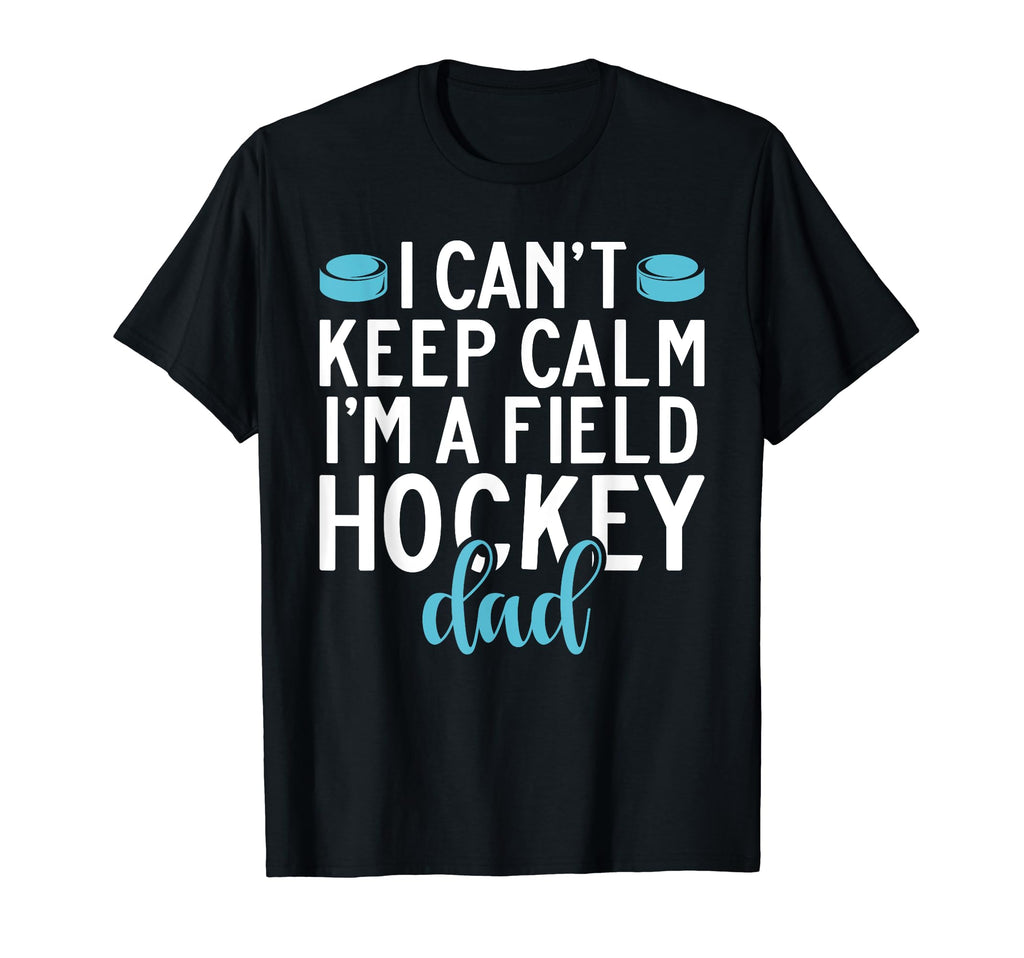 I Cant Keep Calm Im Field Hockey Dad T-Shirt - Minimalist Print Men Women - T-Shirt, Sweatshirt, Hoodie