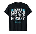 I Cant Keep Calm Im Field Hockey Dad T-Shirt - Minimalist Print Men Women - T-Shirt, Sweatshirt, Hoodie