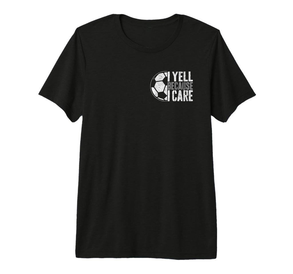 I Yell Because I Care Soccer Parent T-Shirt - Custom Art Print for Adults - T-Shirt, Sweatshirt, Hoodie