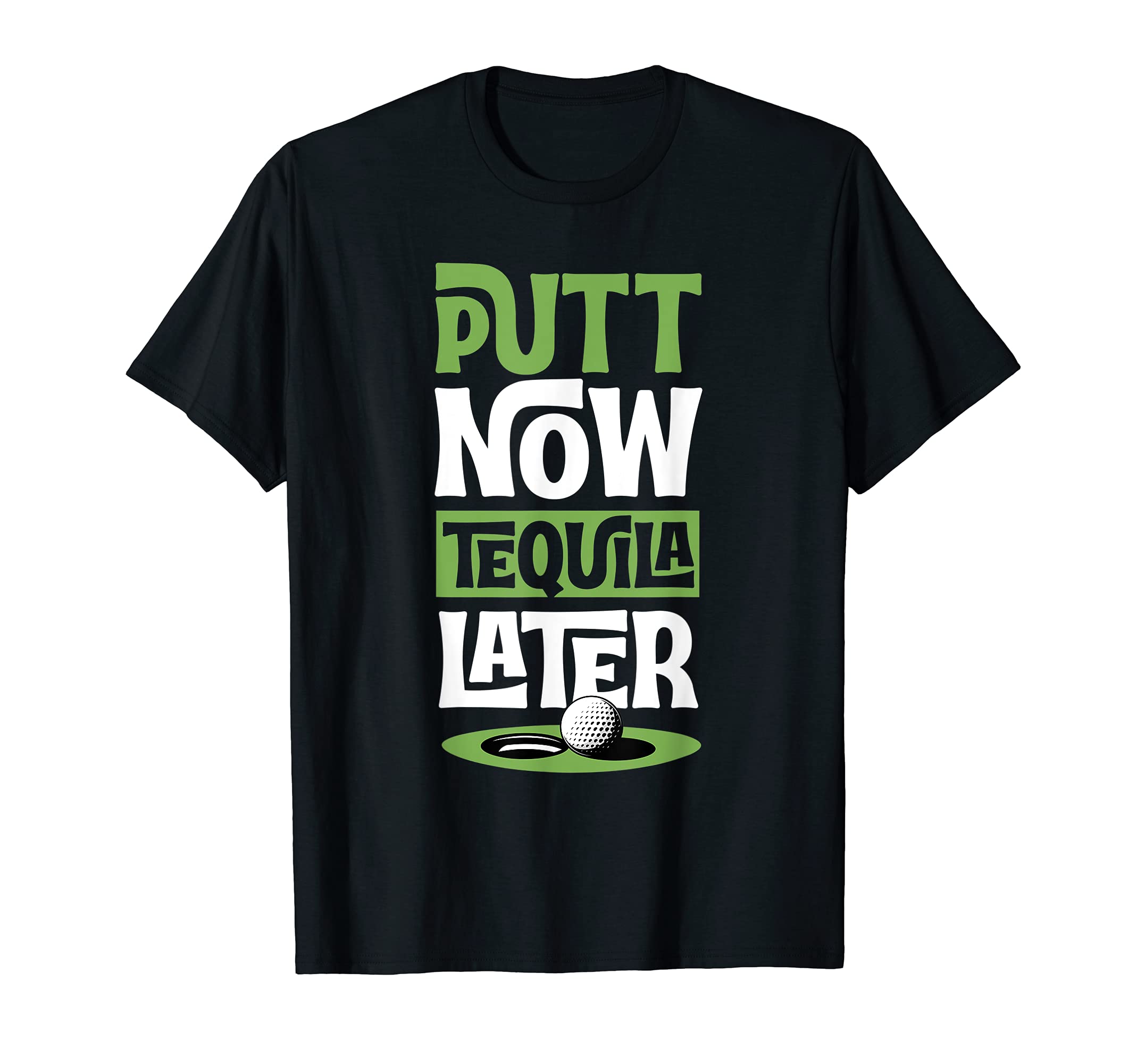 Putt Now Tequila Later Funny Best Golf T-Shirt - Novelty Apparel Unisex - T-Shirt, Sweatshirt, Hoodie