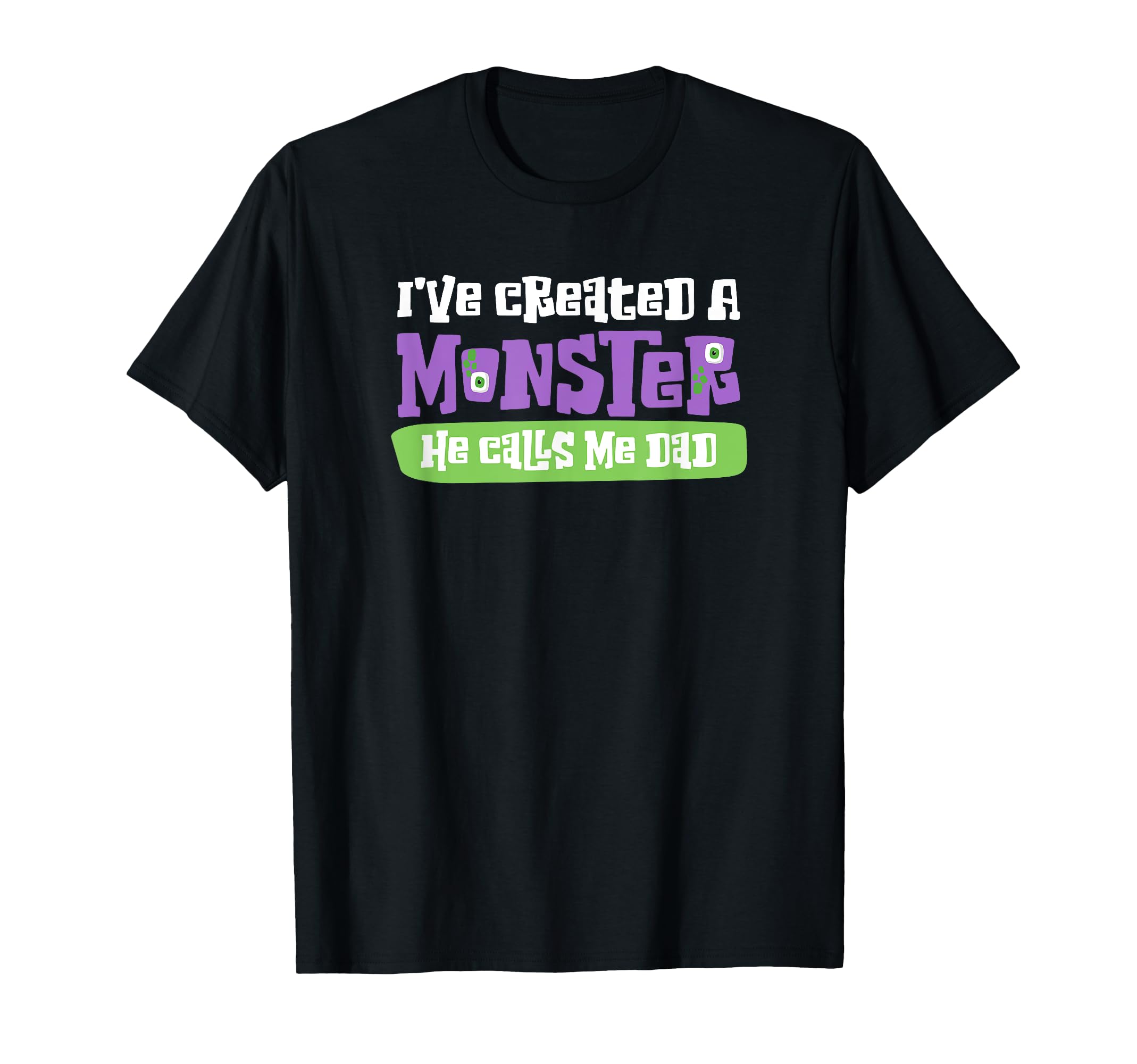 Ive Created Monster He Calls Me Dad T-Shirt - Minimalist Print Unisex - T-Shirt, Sweatshirt, Hoodie