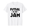Futsal Is My Jam Football Player Indoor T-Shirt - Graphic Print Unisex - T-Shirt, Sweatshirt, Hoodie