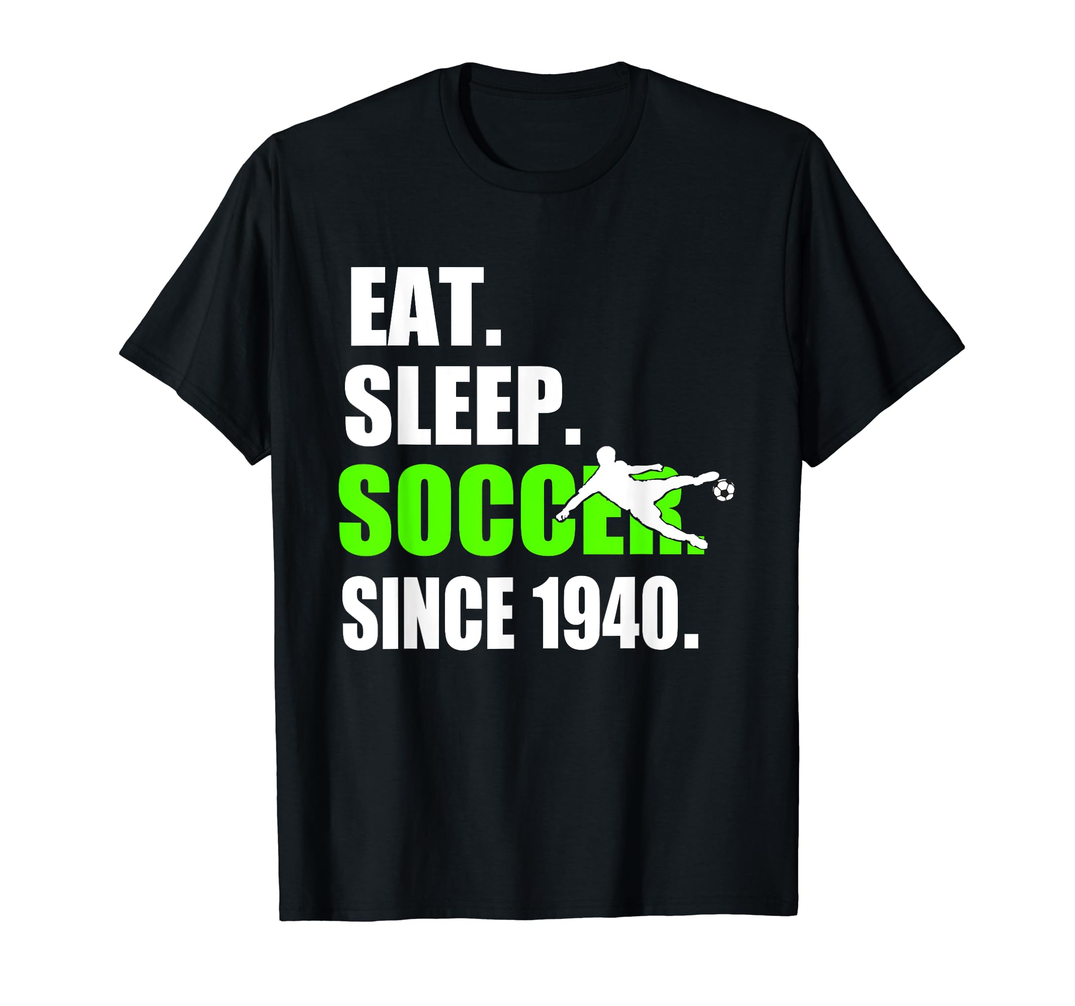 Eat Sleep Soccer Since 1940 79Th T-Shirt - Aesthetic Graphic for Adults - T-Shirt, Sweatshirt, Hoodie