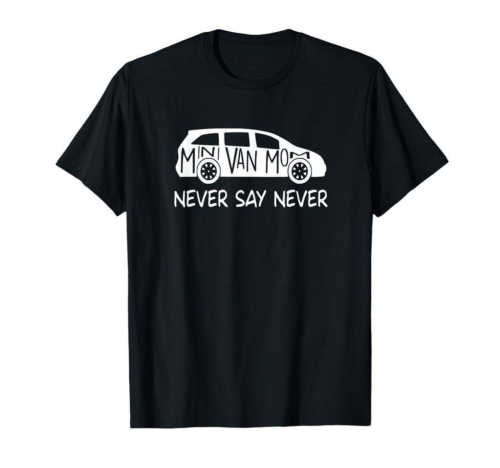 Never Say Never Sayings Minivan Soccer T-Shirt - Trendy Graphic Men Women - T-Shirt, Sweatshirt, Hoodie