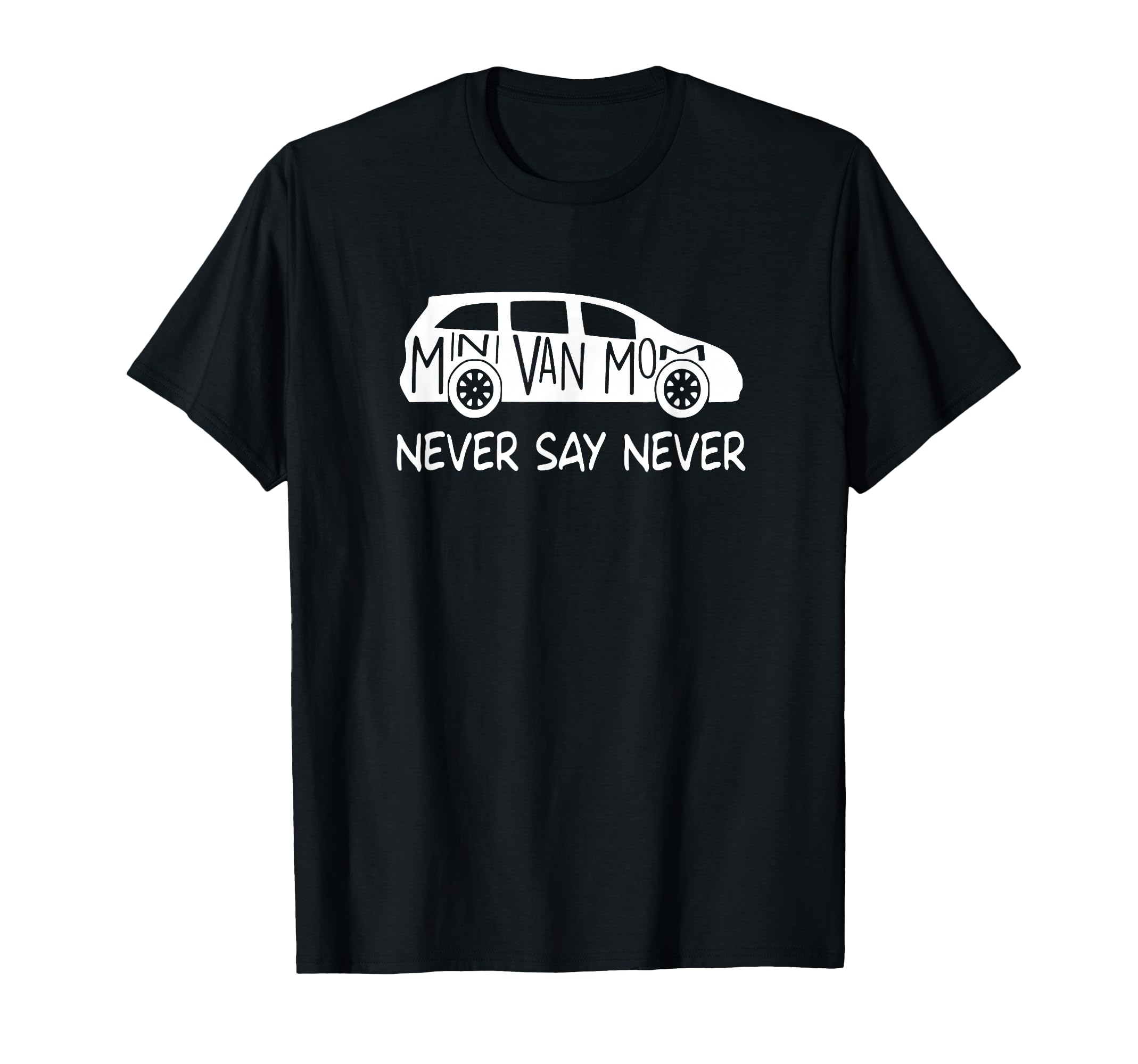 Never Say Never Sayings Minivan Soccer T-Shirt - Trendy Graphic Men Women - T-Shirt, Sweatshirt, Hoodie