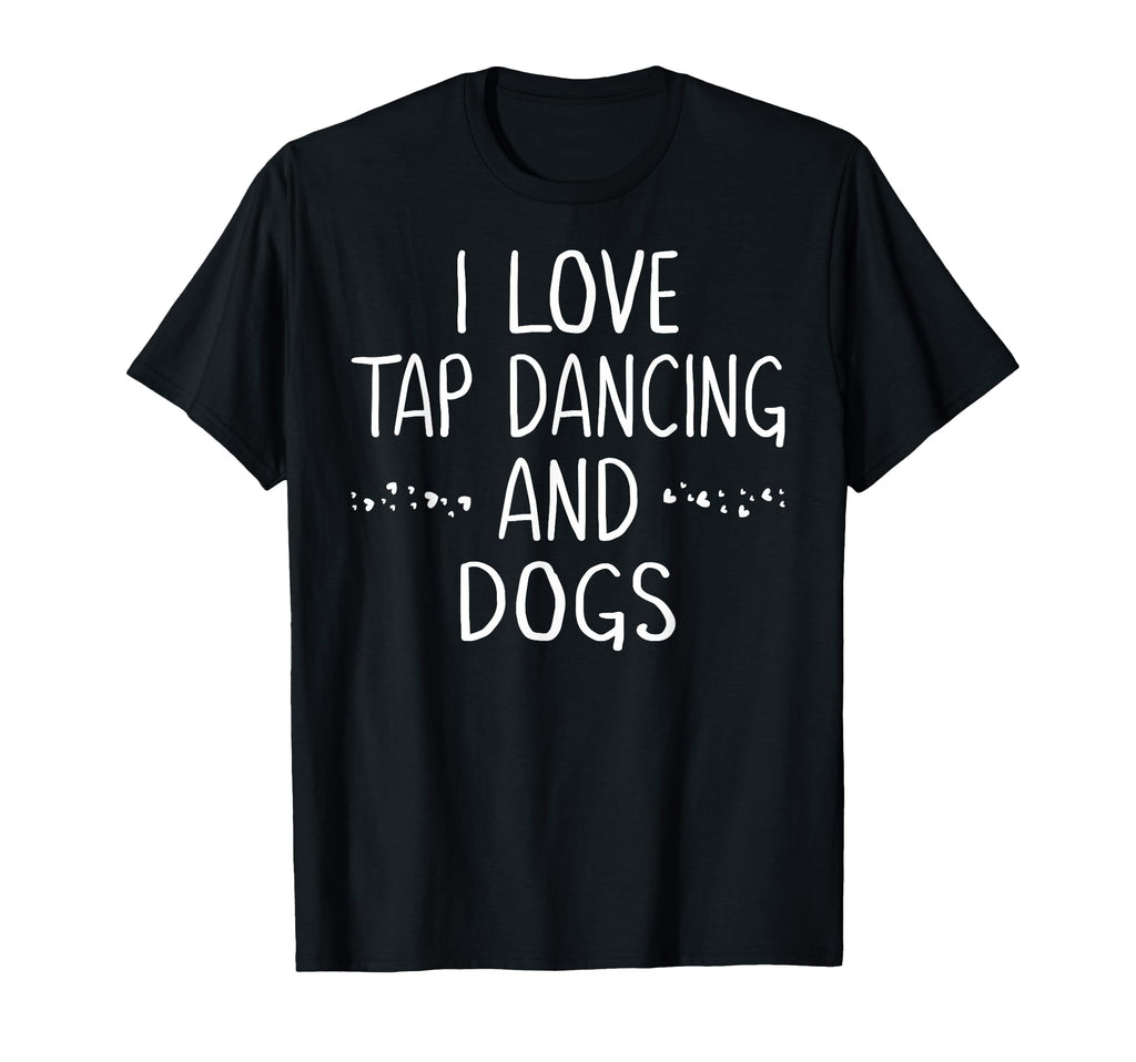 I Love Tap Dance Dog Lover Dancer T-Shirt - Novelty Apparel for Adults - T-Shirt, Sweatshirt, Hoodie
