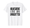 Mens Awesome Like My Daughter Funny Dad T-Shirt - Aesthetic Graphic Unisex - T-Shirt, Sweatshirt, Hoodie