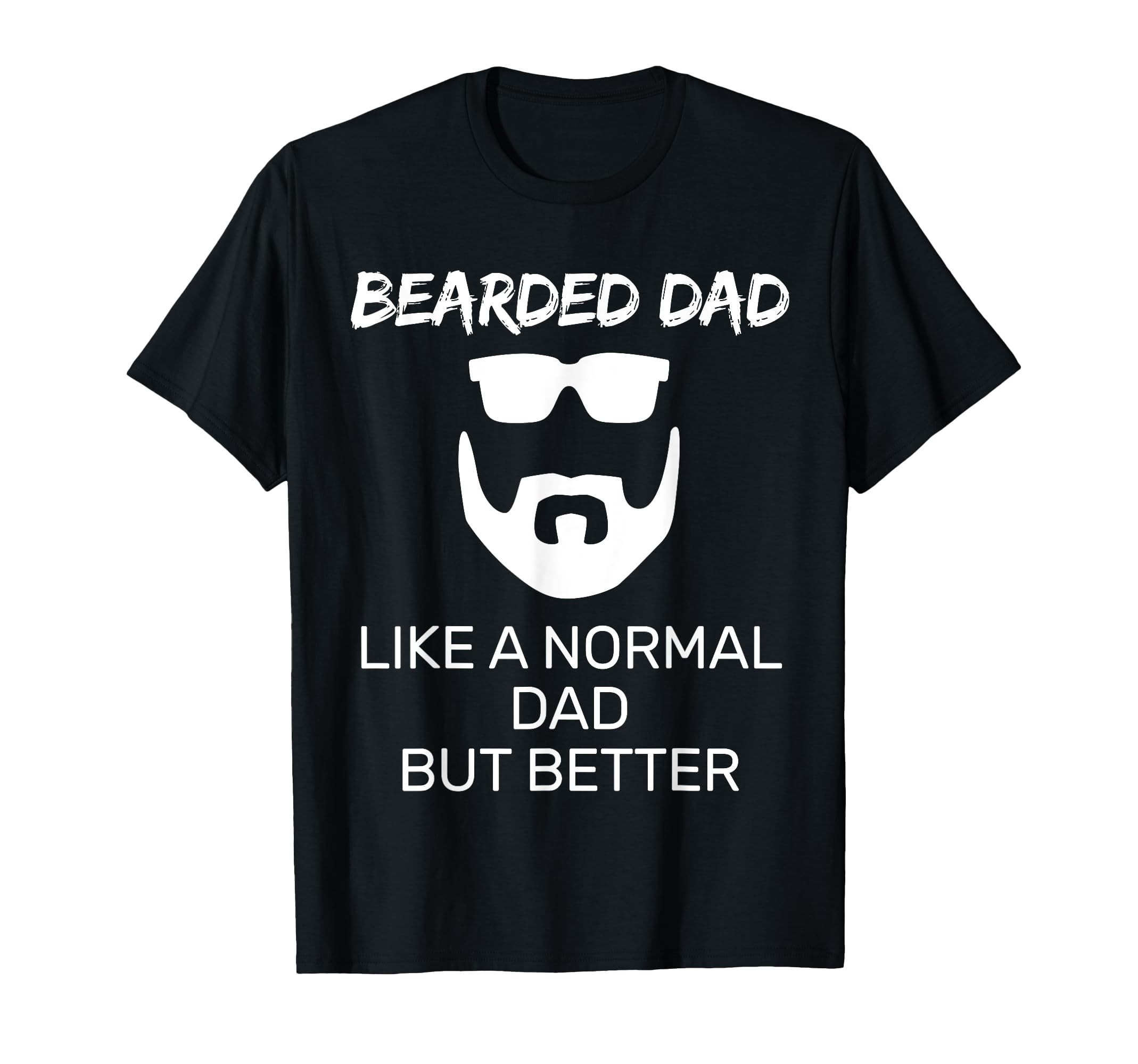 Bearded Father Like Normal Dad But T-Shirt - Fun Novelty Design for Adults - T-Shirt, Sweatshirt, Hoodie