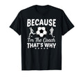 Because Im Coach Thats Why Soccer Ball T-Shirt - Trendy Graphic Men Women - T-Shirt, Sweatshirt, Hoodie