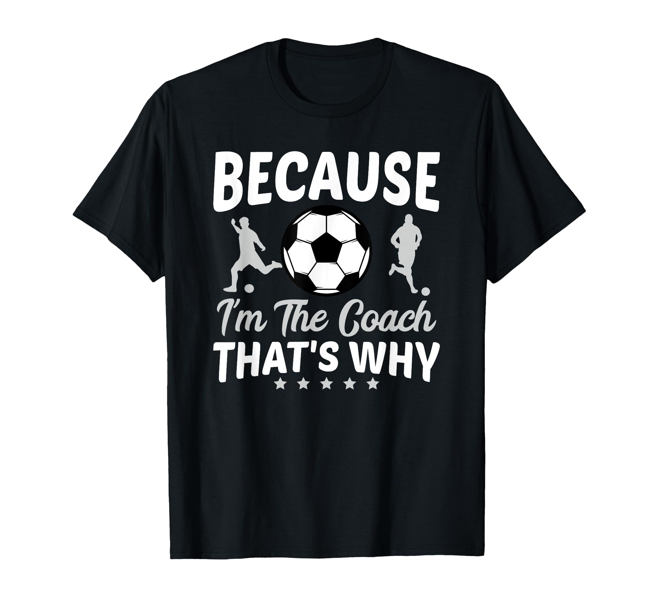 Because Im Coach Thats Why Soccer Ball T-Shirt - Trendy Graphic Men Women - T-Shirt, Sweatshirt, Hoodie