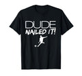 Dude Nailed It Soccer Mens Soccer T-Shirt - Fun Novelty Design for Adults - T-Shirt, Sweatshirt, Hoodie