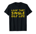 Funny Single Dad Dilf Dads Dilfs T-Shirt - Streetwear Style Men Women - T-Shirt, Sweatshirt, Hoodie