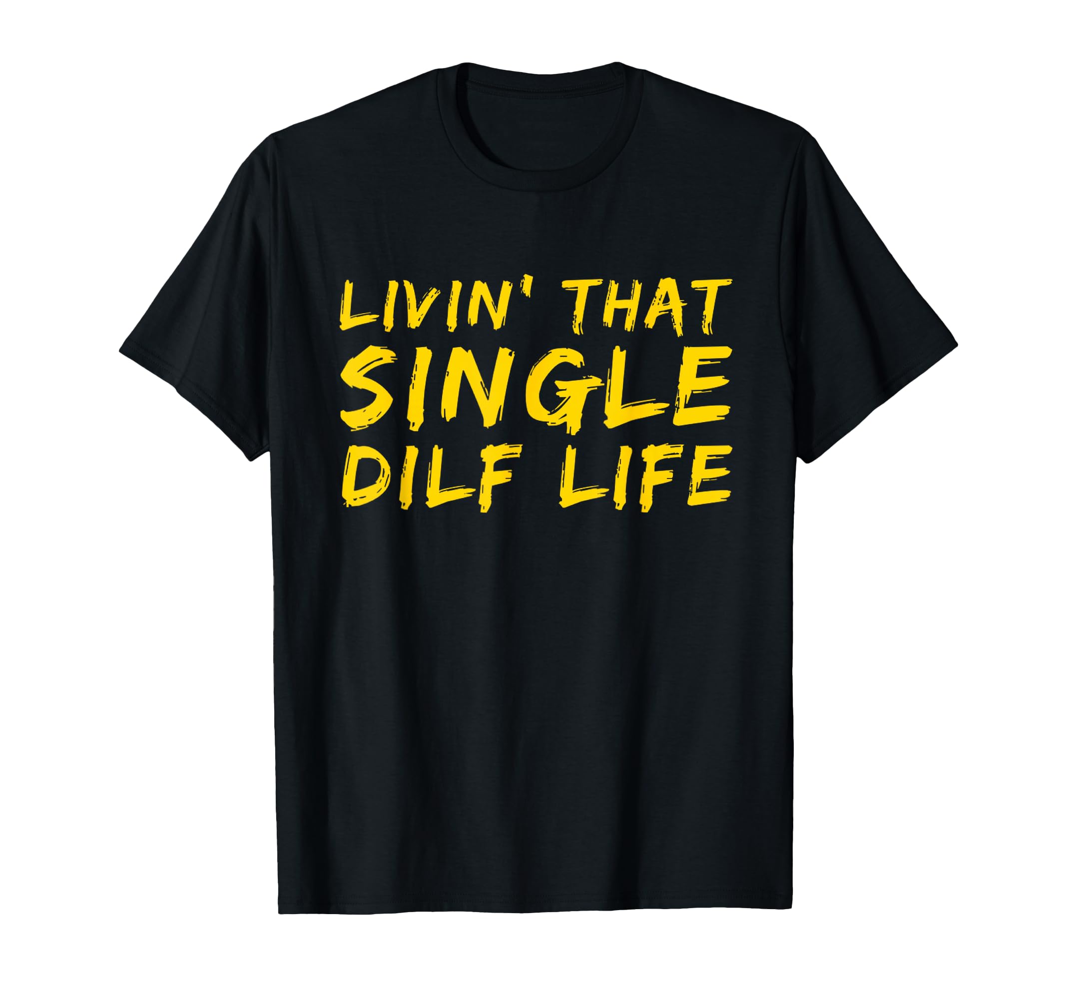 Funny Single Dad Dilf Dads Dilfs T-Shirt - Streetwear Style Men Women - T-Shirt, Sweatshirt, Hoodie