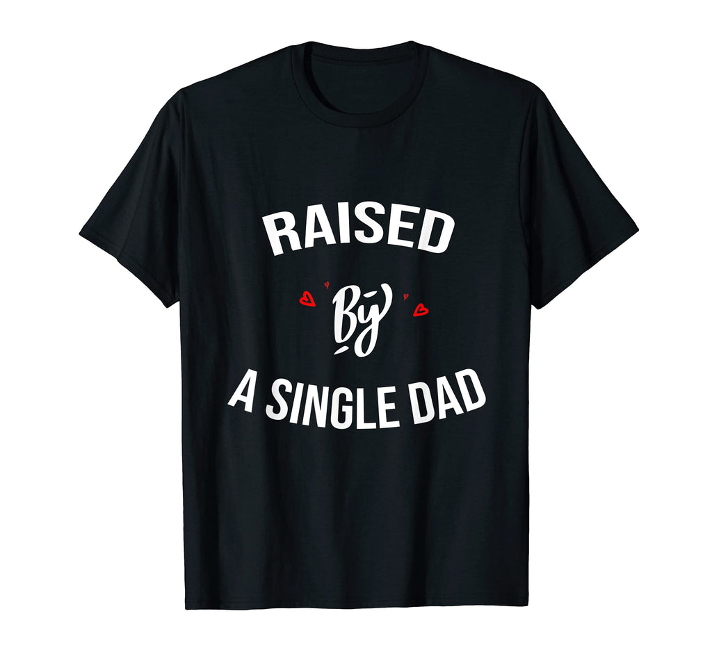 Raised Single Dad Fathers Day Gift T-Shirt - Minimalist Print for Adults - T-Shirt, Sweatshirt, Hoodie