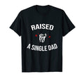 Raised Single Dad Fathers Day Gift T-Shirt - Minimalist Print for Adults - T-Shirt, Sweatshirt, Hoodie