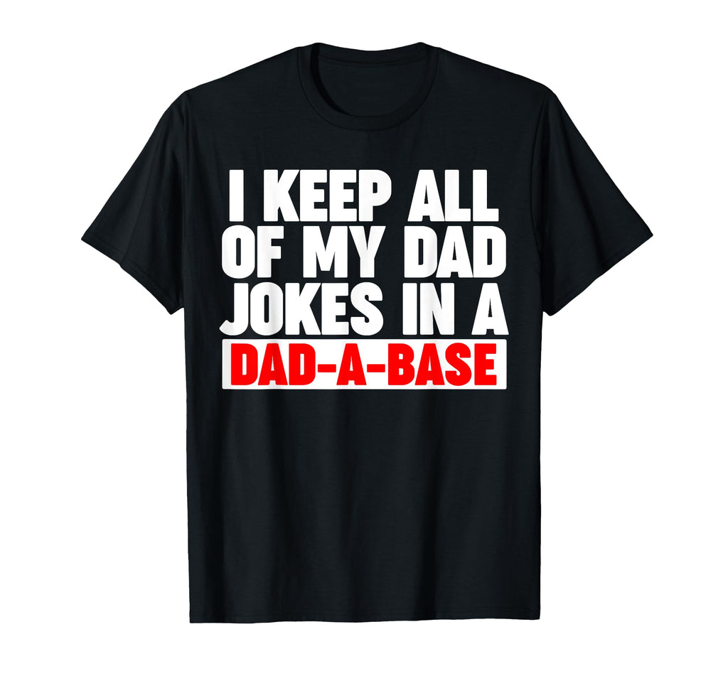 I Keep All My Dad Jokes Dad Base T-Shirt - Custom Art Print Unisex - T-Shirt, Sweatshirt, Hoodie