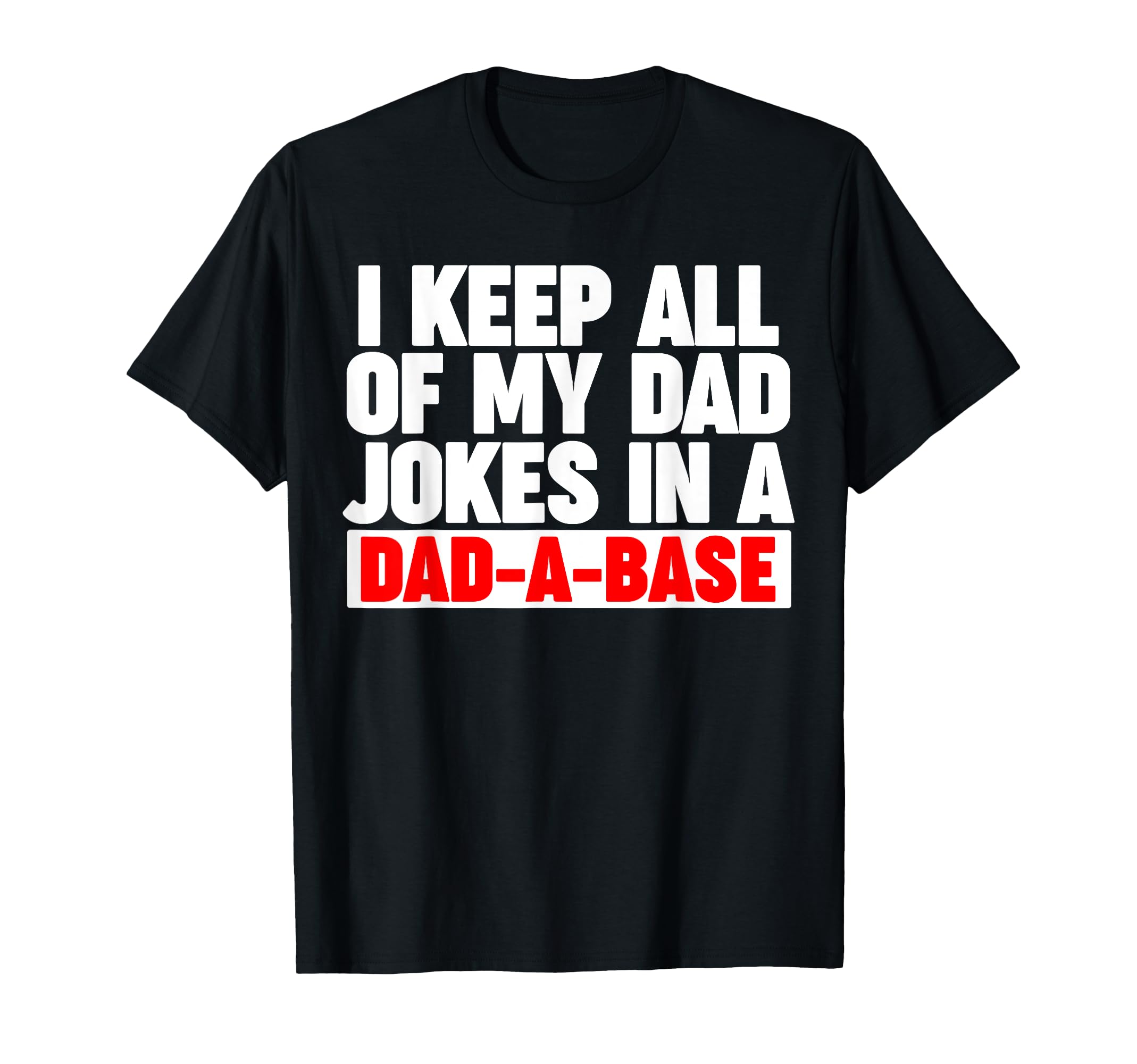I Keep All My Dad Jokes Dad Base T-Shirt - Custom Art Print Unisex - T-Shirt, Sweatshirt, Hoodie
