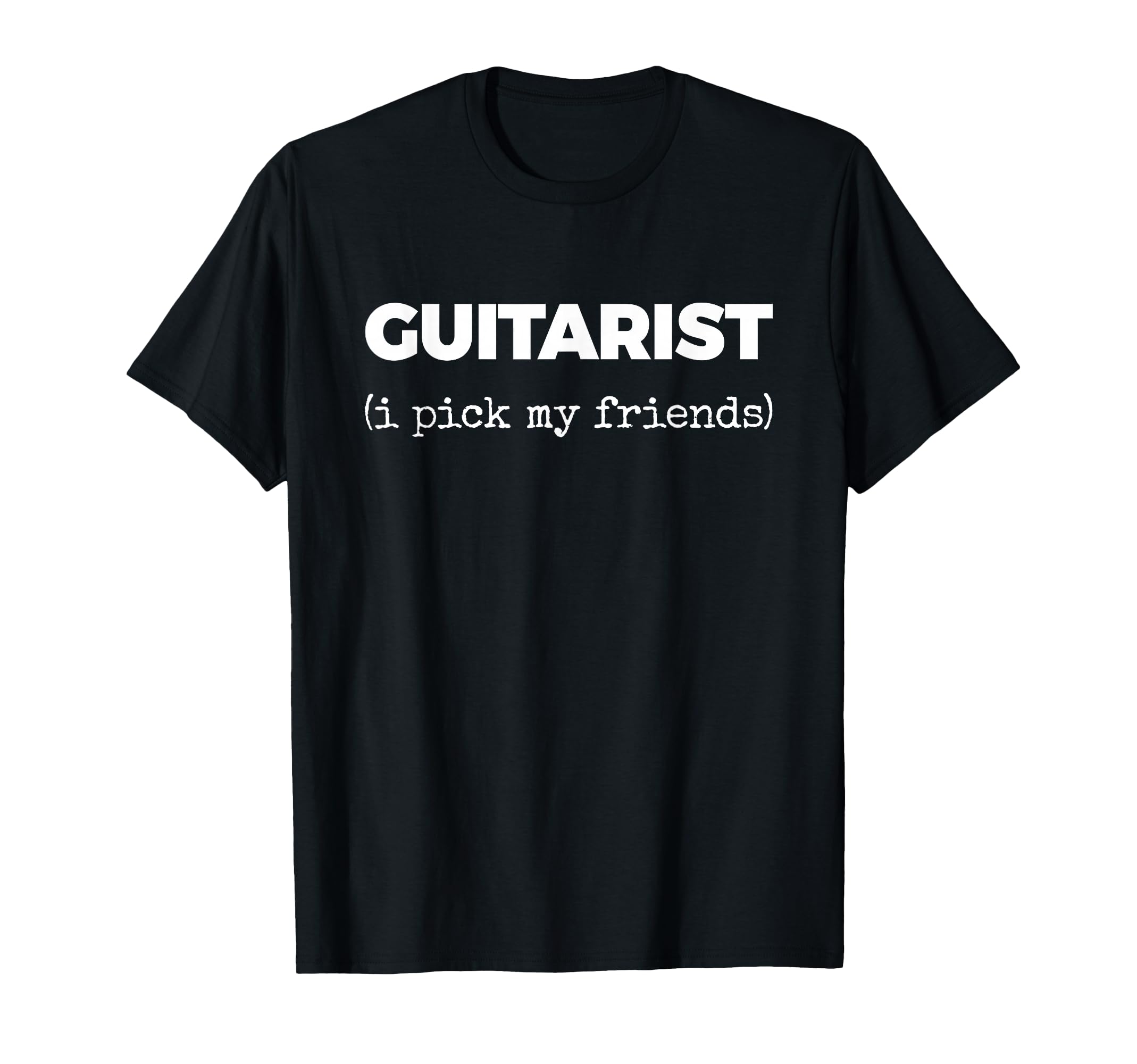Guitarist I Pick My Friends Funny T-Shirt - Trendy Graphic for Adults - T-Shirt, Sweatshirt, Hoodie